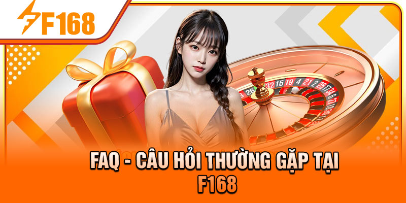 FAQ - Câu hỏi thường gặp tại F168