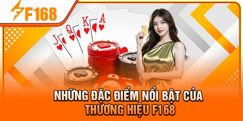 Những đặc điểm nổi bật của thương hiệu F168