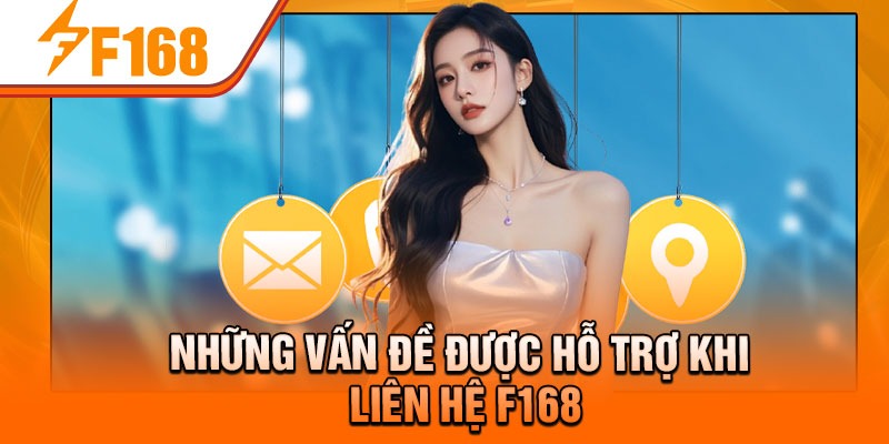 Những vấn đề được hỗ trợ khi liên hệ F168