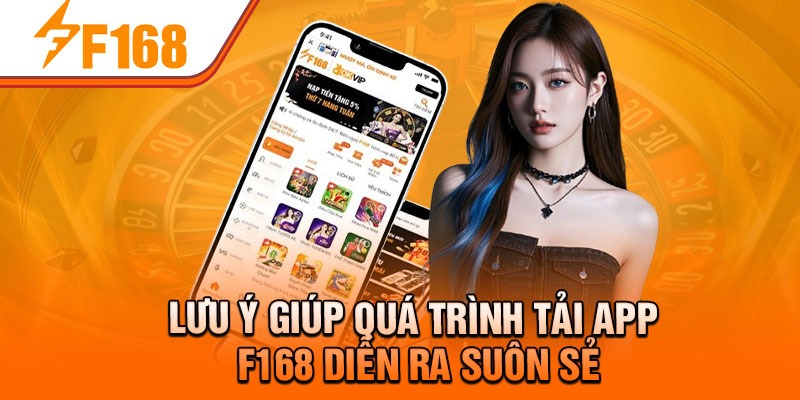 Lưu ý giúp quá trình tải app F168 diễn ra suôn sẻ