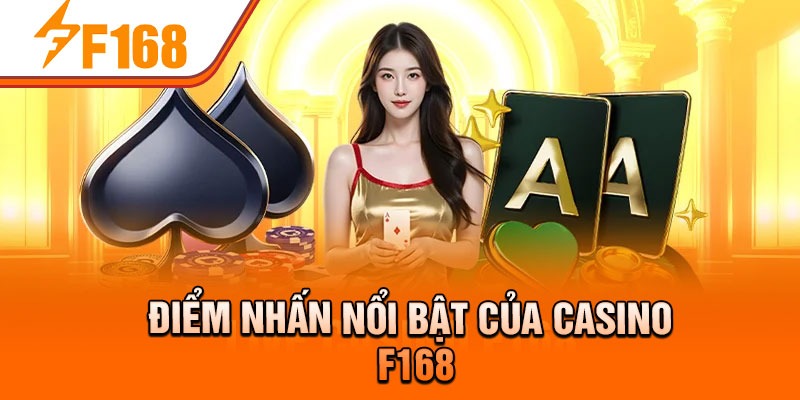Điểm nhấn nổi bật của casino F168