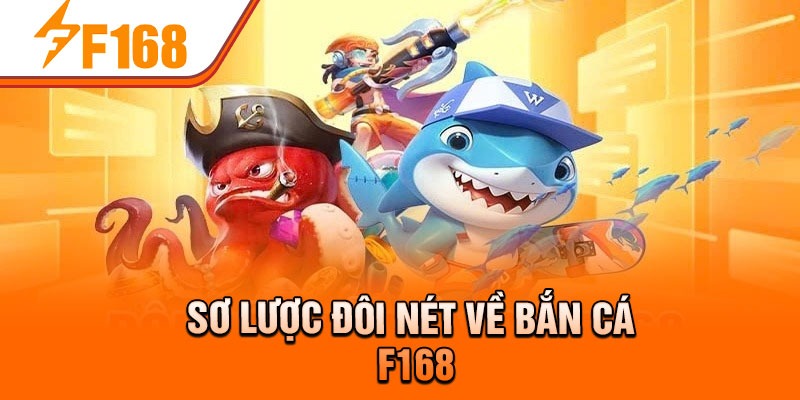 Sơ lược đôi nét về bắn cá F168