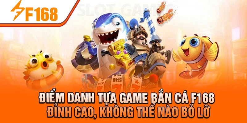 Điểm danh tựa game bắn cá F168 đỉnh cao, không thể nào bỏ lỡ