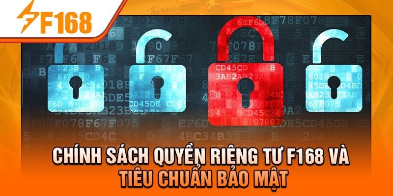 Chính sách quyền riêng tư F168 và tiêu chuẩn bảo mật