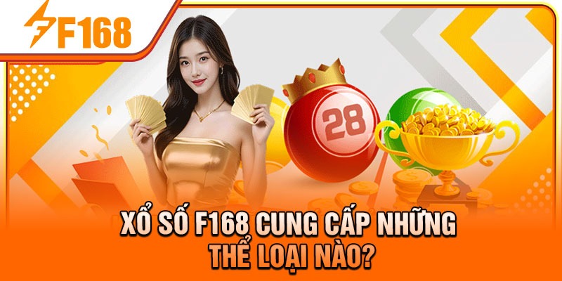 Xổ số F168 cung cấp những thể loại nào?