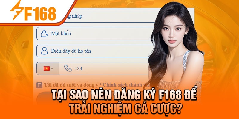 Tại sao nên đăng ký F168 để trải nghiệm cá cược?