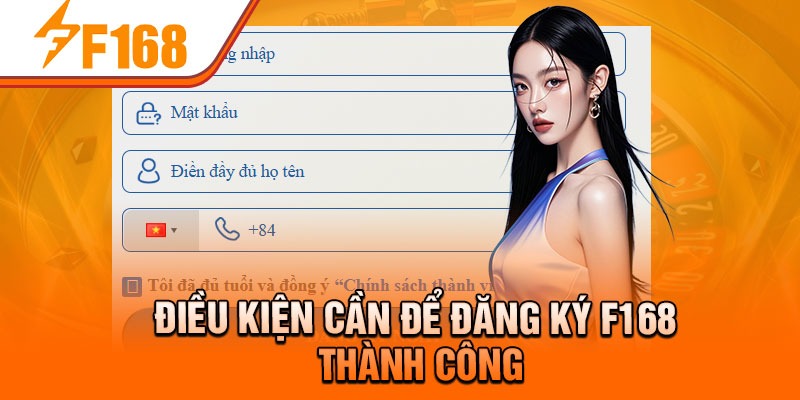 Điều kiện cần để đăng ký F168 thành công