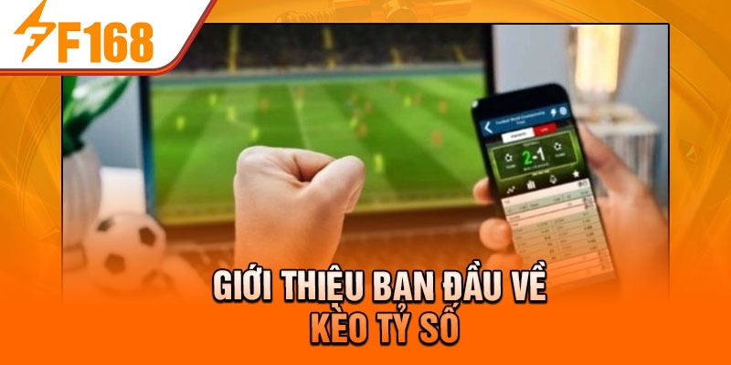 Giới thiệu ban đầu về kèo tỷ số