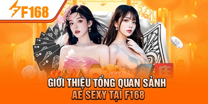 Giới thiệu tổng quan sảnh AE Sexy tại F168