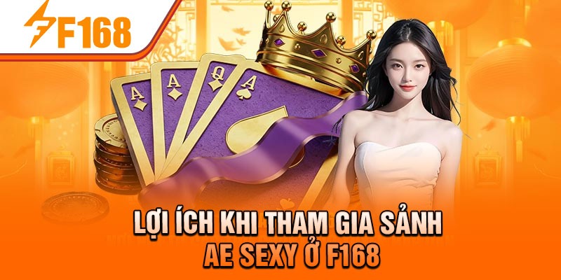 Lợi ích khi tham gia sảnh AE Sexy ở F168