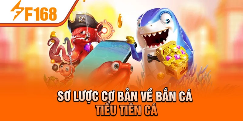 Sơ lược cơ bản về Bắn Cá Tiểu Tiên Cá