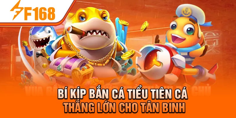 Bí kíp bắn cá tiểu tiên cá thắng lớn cho tân binh