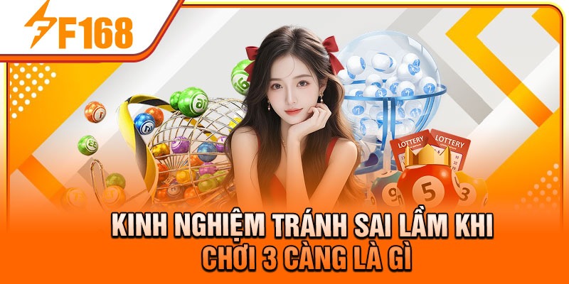 Kinh nghiệm tránh sai lầm khi chơi 3 càng là gì