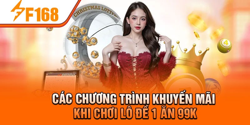Các chương trình khuyến mãi khi chơi lô đề 1 ăn 99k