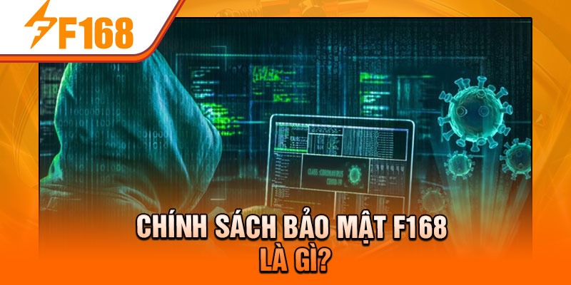Chính sách bảo mật F168 là gì?