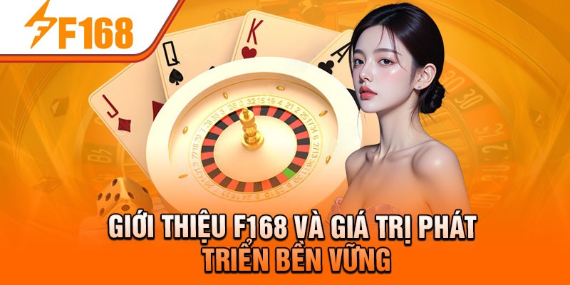 Giới thiệu F168 và giá trị phát triển bền vững